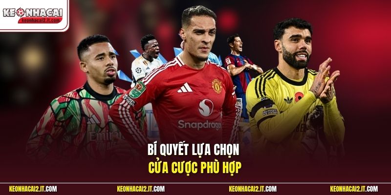 Bí quyết lựa chọn cửa cược phù hợp