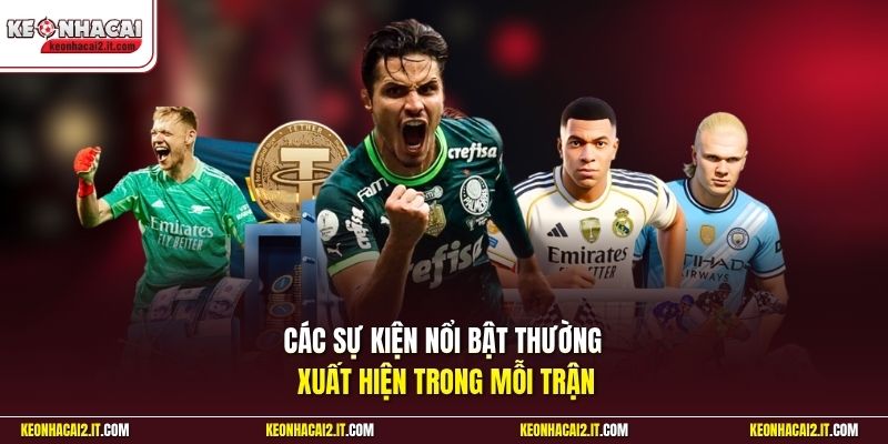 Các sự kiện nổi bật thường xuất hiện trong mỗi trận 