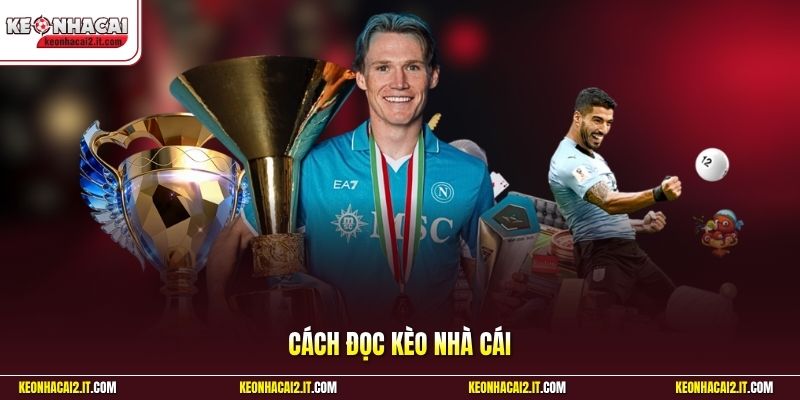 Cách Đọc Kèo Nhà Cái | Bí Quyết Giúp Soi Kèo Chuẩn Mỗi Ngày