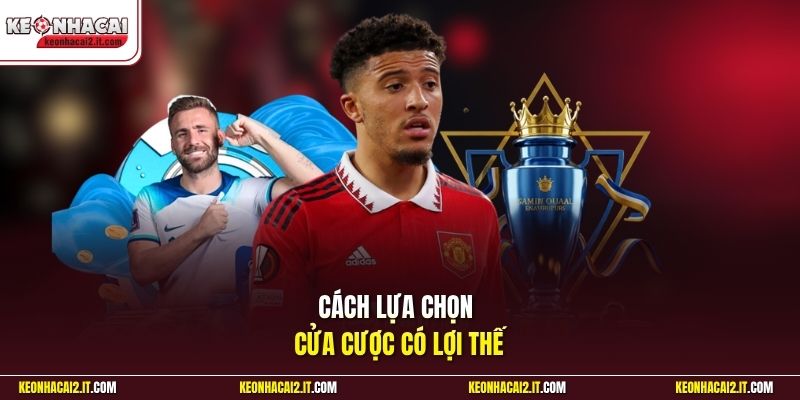 Cách lựa chọn cửa cược có lợi thế