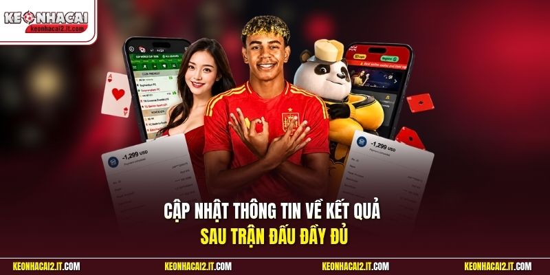 Cập nhật thông tin về kết quả sau trận đấu đầy đủ