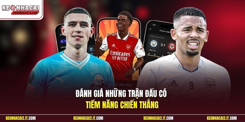Đánh giá những trận đấu có tiềm năng chiến thắng