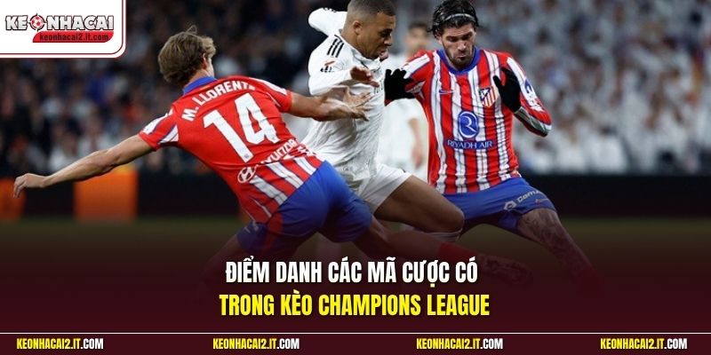 Điểm danh các mã cược có trong kèo Champions League