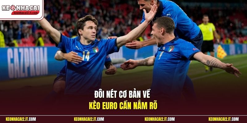 Đôi nét cơ bản về kèo Euro cần nắm rõ 