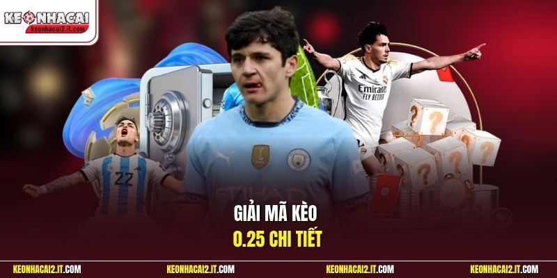 Giải mã kèo 0.25 chi tiết