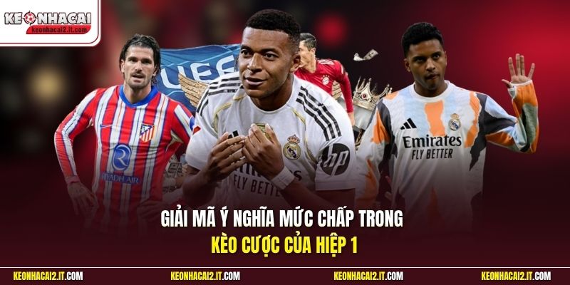 Giải mã ý nghĩa mức chấp trong kèo cược của hiệp 1