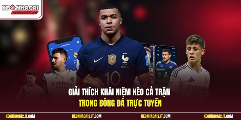 Giải thích khái niệm kèo cả trận trong bóng đá trực tuyến