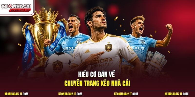 Hiểu cơ bản về chuyên trang Kèo Nhà Cái