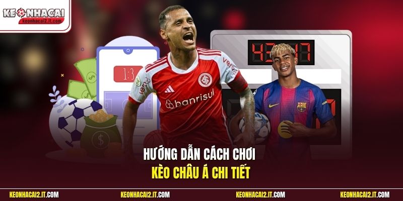 Hướng dẫn cách chơi kèo châu Á chi tiết