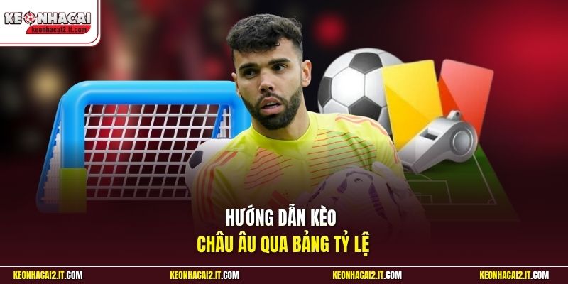 Hướng dẫn kèo Châu Âu qua bảng tỷ lệ