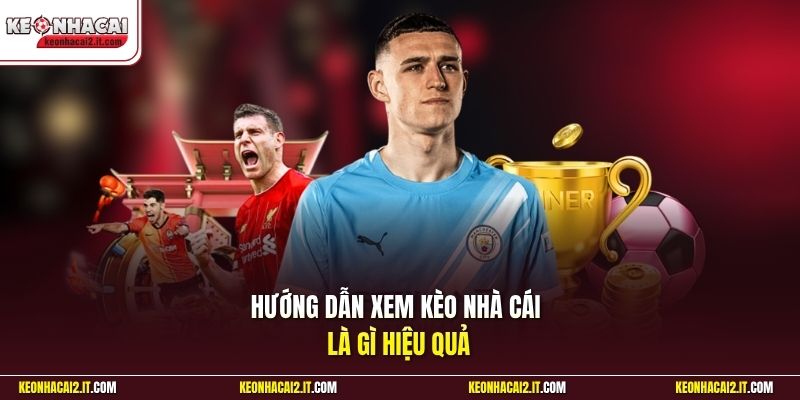 Hướng dẫn xem kèo nhà cái là gì hiệu quả