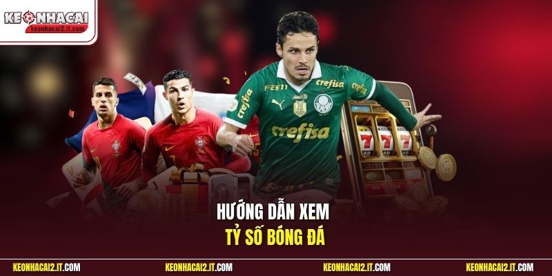 Hướng dẫn xem tỷ số bóng đá