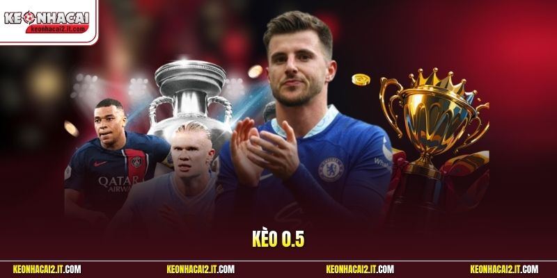 Kèo 0.5 | Bí Kíp Bắt Cửa Chấp Nửa Trái Thắng Lớn Mỗi Ngày