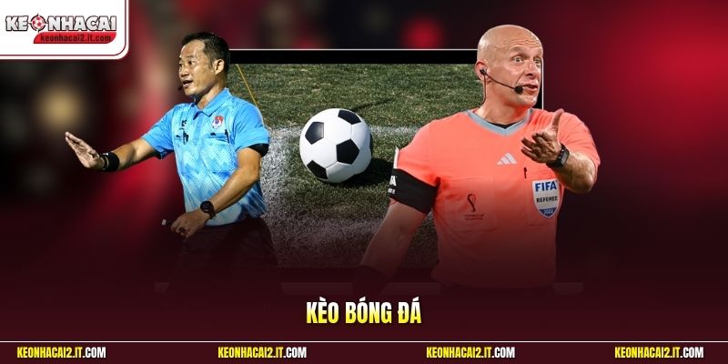 Kèo Bóng Đá | Cá Cược Uy Tín, Cơ Hội Làm Giàu Siêu Tốc 