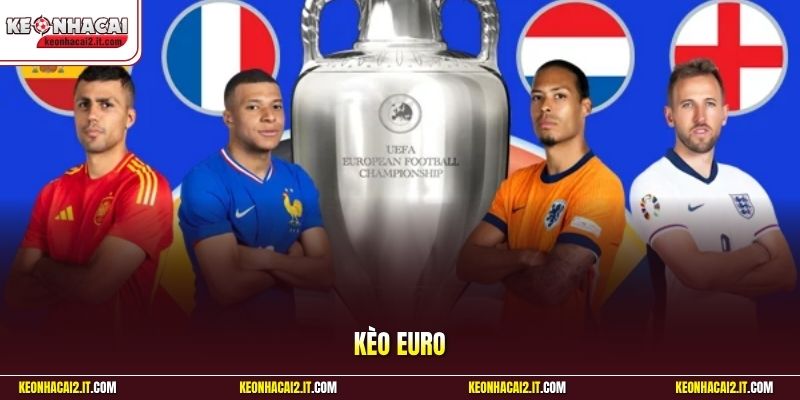 Kèo Euro - Cập Nhật Tỷ Lệ Kèo Chính Xác Trước Giờ Bóng Lăn 