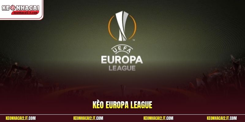 Kèo Europa League - Bắt Sóng Tỷ Lệ Trước Giờ Khai Cuộc