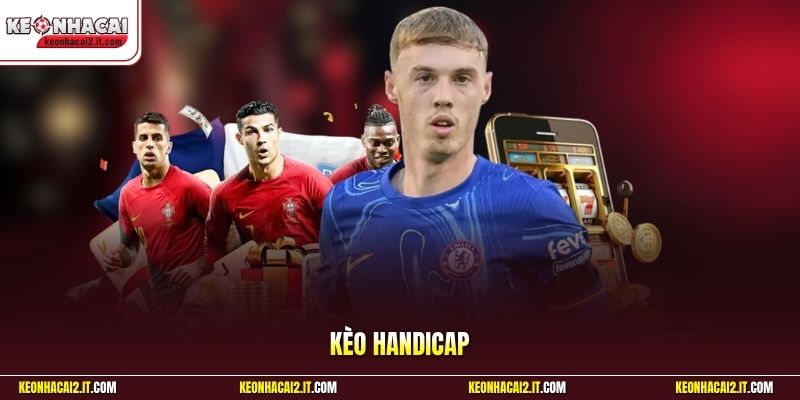 Kèo Handicap | Chiến Thuật Chấp Bóng Bất Bại Cho Hội Viên