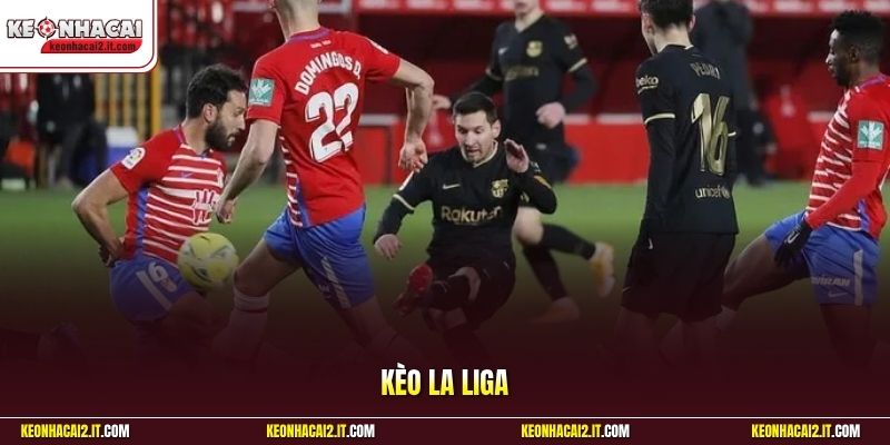 Kèo La Liga – Khám Phá Sức Hút Từ Giải Đấu Tây Ban Nha 