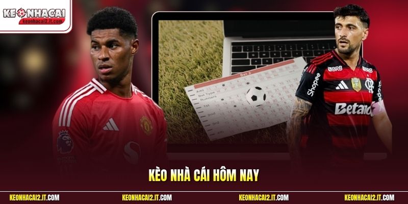 Kèo Nhà Cái Hôm Nay | Cập Nhật Bảng Tỷ Lệ Mới Nhất 24/24