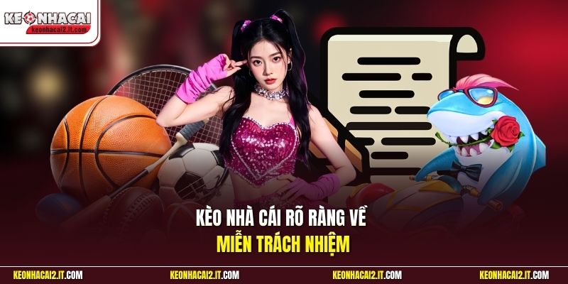 Kèo Nhà Cái rõ ràng về miễn trách nhiệm