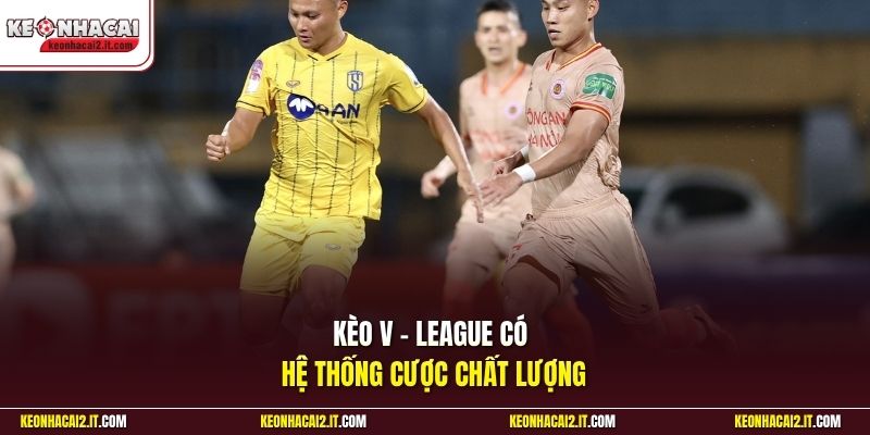 Kèo V - League có hệ thống cược chất lượng 