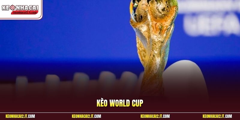 Kèo World Cup - Bí Kíp Soi Kèo Chuẩn Xác Từ Chuyên Gia 