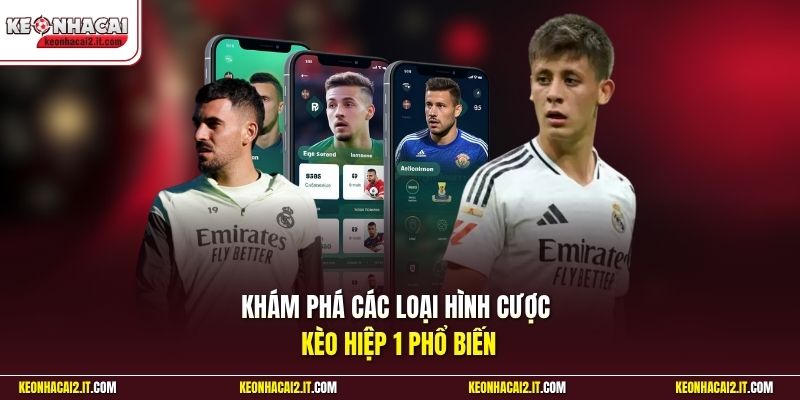 Khám phá các loại hình cược kèo hiệp 1 phổ biến