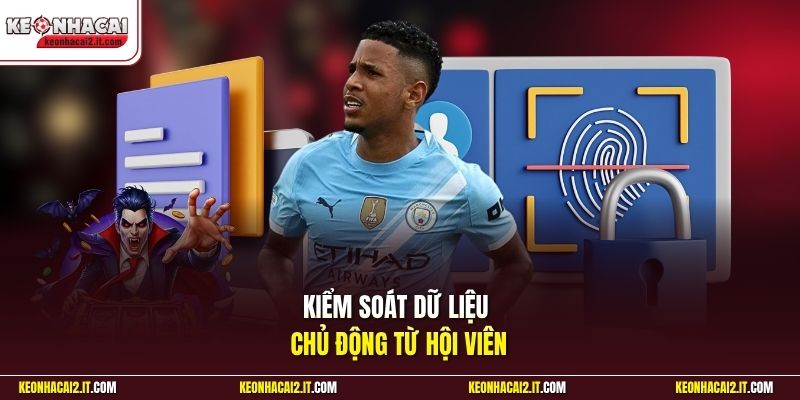Kiểm soát dữ liệu chủ động từ hội viên
