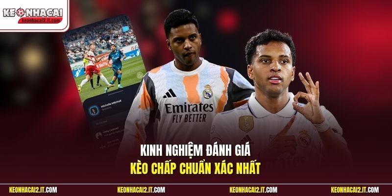 Kinh nghiệm đánh giá kèo chấp chuẩn xác nhất