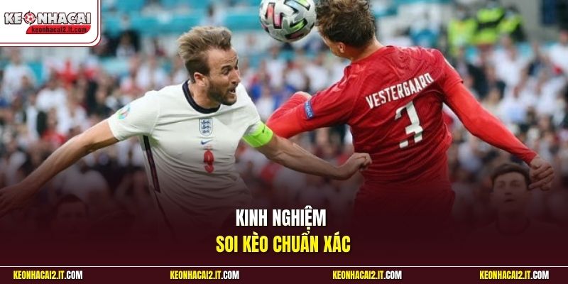 Kinh nghiệm soi kèo chuẩn xác 