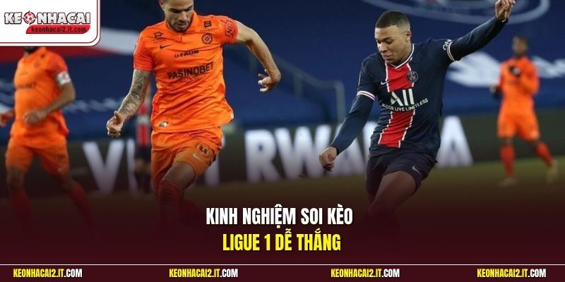 Kinh nghiệm soi kèo Ligue 1 dễ thắng 