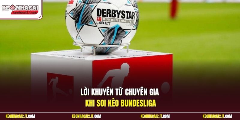 Lời khuyên từ chuyên gia khi soi kèo Bundesliga 