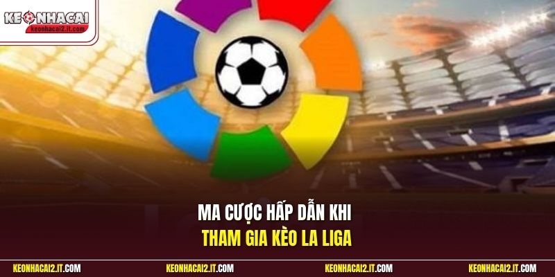 Mã cược hấp dẫn khi tham gia kèo La Liga 