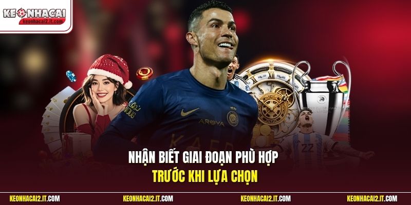 Nhận biết giai đoạn phù hợp trước khi lựa chọn