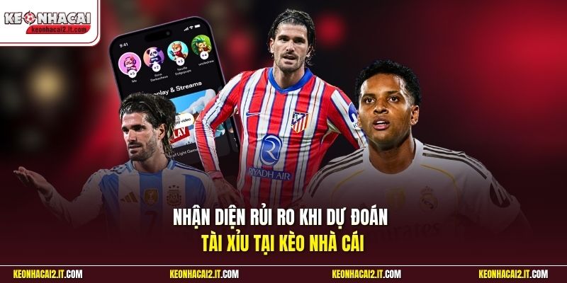 Nhận diện rủi ro khi dự đoán Tài Xỉu tại Kèo Nhà Cái