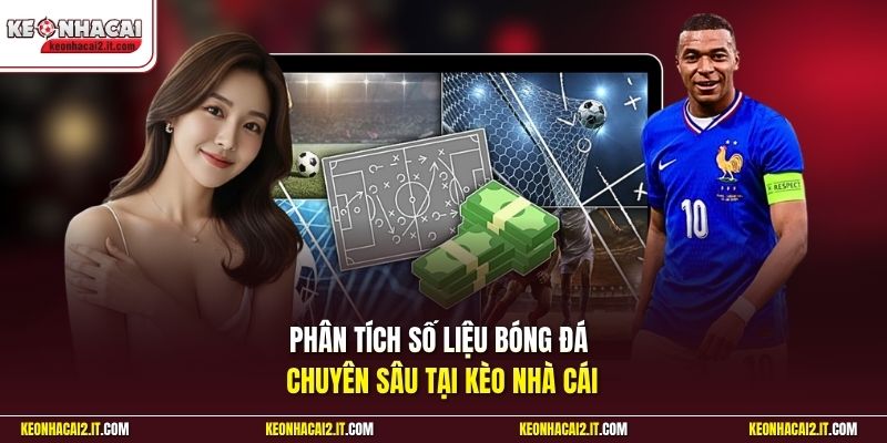 Phân tích số liệu bóng đá chuyên sâu tại Kèo Nhà Cái