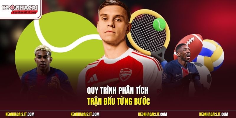 Quy trình phân tích trận đấu từng bước