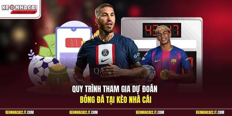 Quy trình tham gia dự đoán bóng đá tại Kèo Nhà Cái