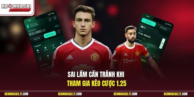 Sai lầm cần tránh khi tham gia kèo cược 1.25