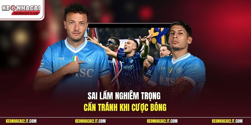 Sai lầm nghiêm trọng cần tránh khi cược bóng