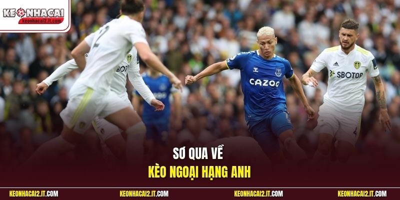 Sơ qua về kèo ngoại hạng Anh