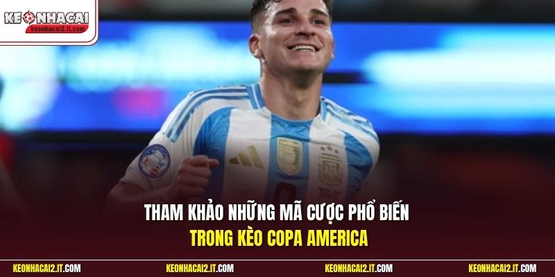 Tham khảo những mã cược phổ biến trong kèo Copa America 