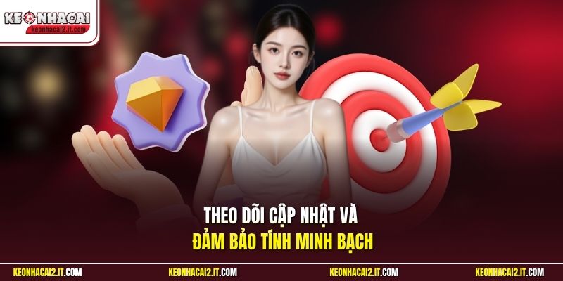 Theo dõi cập nhật và đảm bảo tính minh bạch