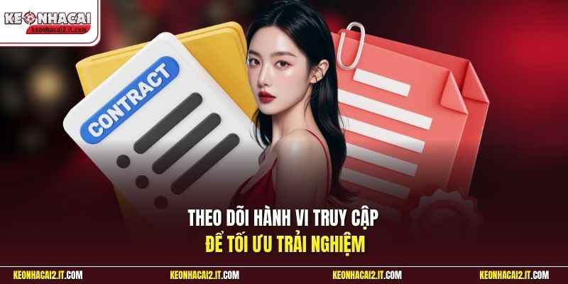Theo dõi hành vi truy cập để tối ưu trải nghiệm
