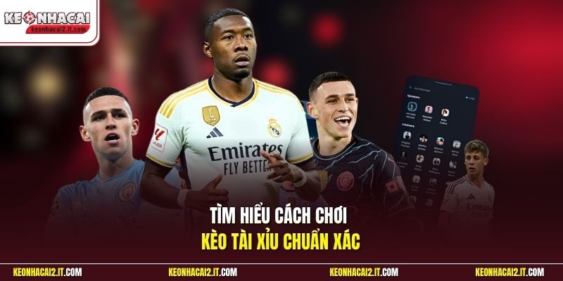 Tìm hiểu cách chơi kèo tài xỉu chuẩn xác