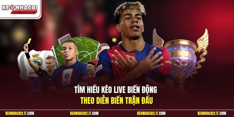 Tìm hiểu kèo live biến động theo diễn biến trận đấu