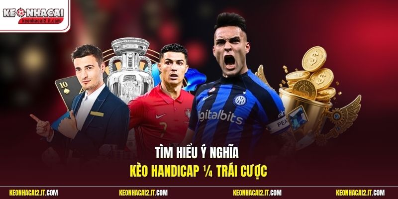 Tìm hiểu ý nghĩa kèo handicap ¼ trái cược