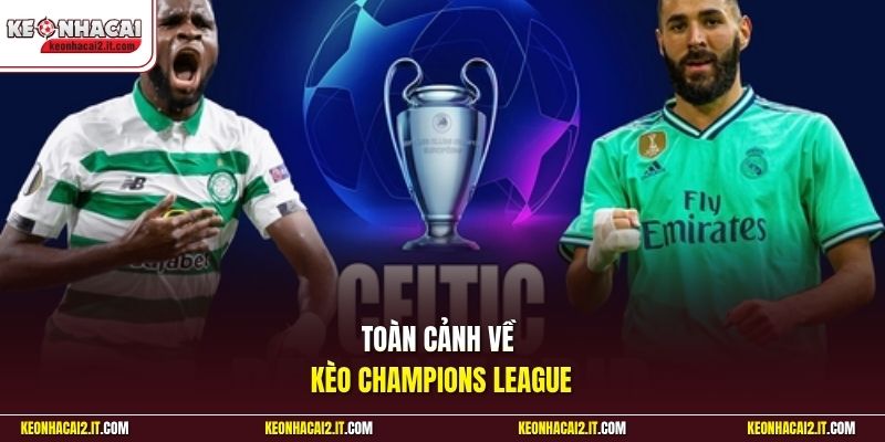 Toàn cảnh về kèo Champions League