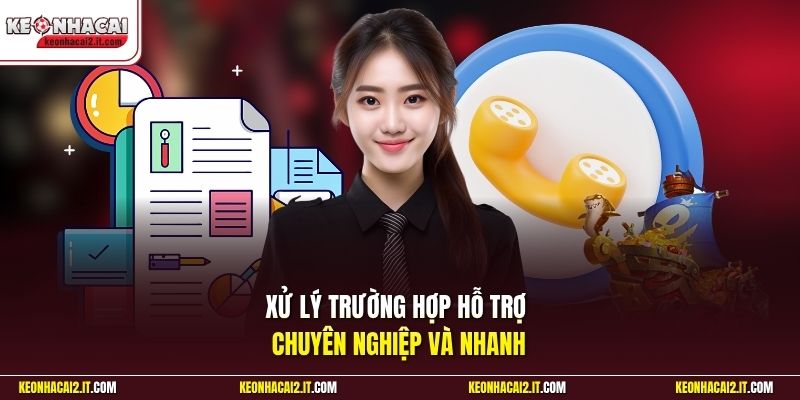 Xử lý trường hợp hỗ trợ chuyên nghiệp và nhanh